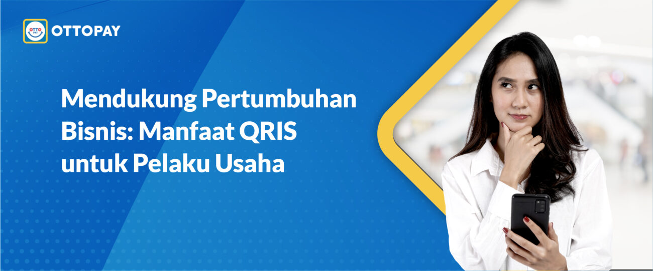 Mendukung Pertumbuhan Bisnis Manfaat Qris Untuk Pelaku Usaha Ottopay