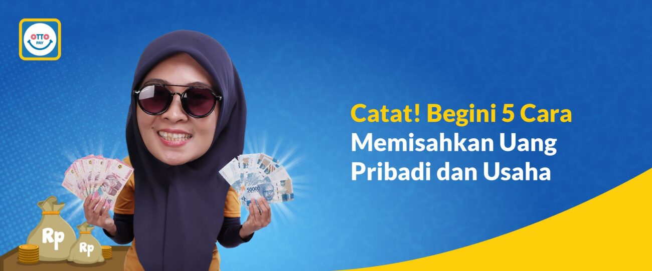 Cara Memisahkan Uang Pribadi dan Usaha