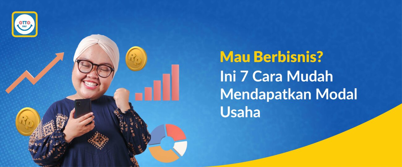 Mau Berbisnis? Ini 7 Cara Mudah Mendapatkan Modal Usaha