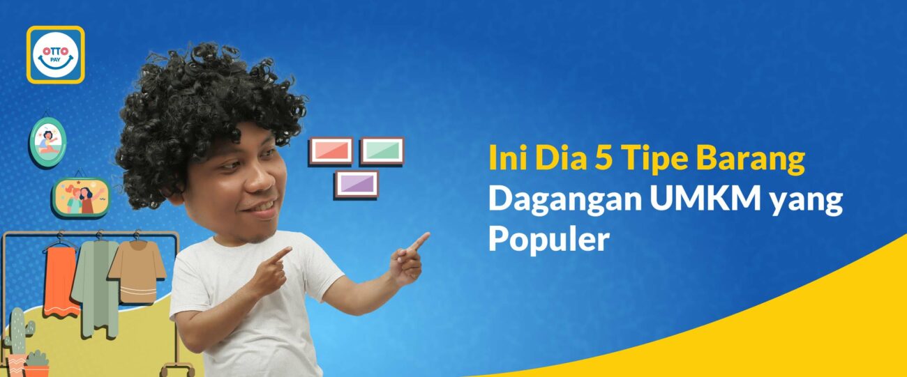 Ini Dia 5 Tipe Barang Jualan UMKM Yang Populer - OttoPay