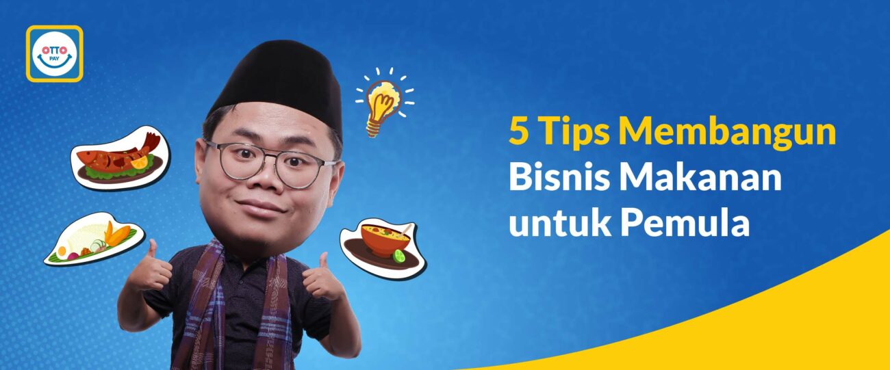 5 Tips Membangun Bisnis Makanan Untuk Pemula - OttoPay