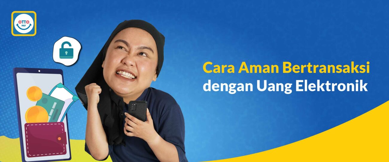 Cara Aman Bertransaksi Dengan Uang Elektronik - OttoPay