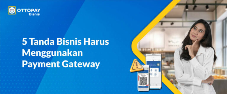 5 Tanda Kenapa Bisnis Harus Menggunakan Payment Gateway