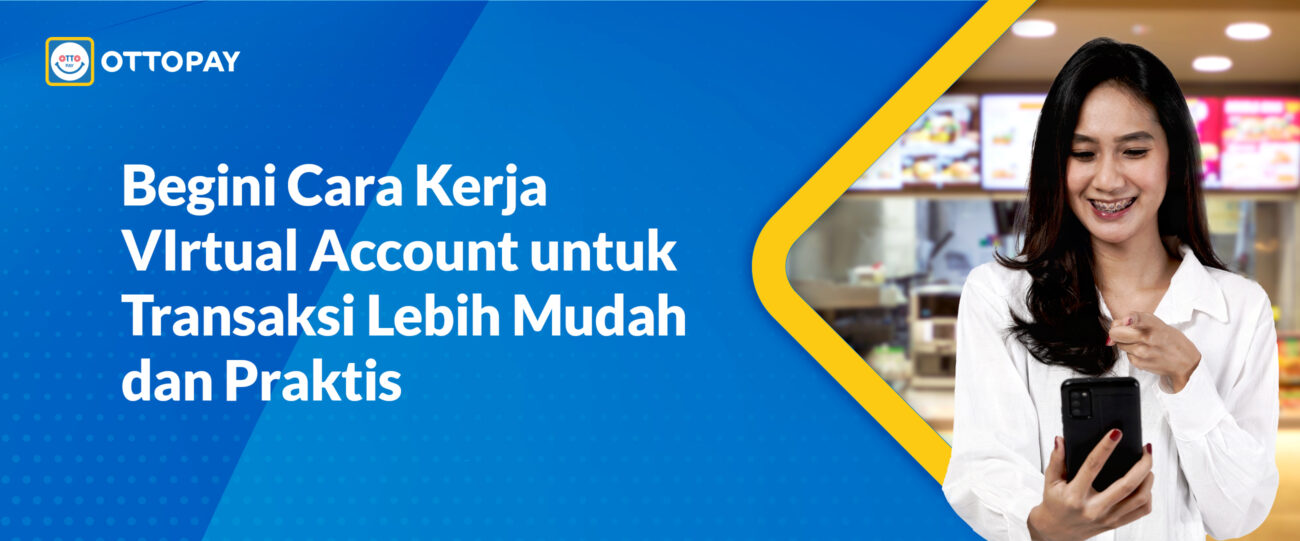 Begini Cara Kerja Virtual Account Untuk Transaksi Lebih Mudah Dan Praktis