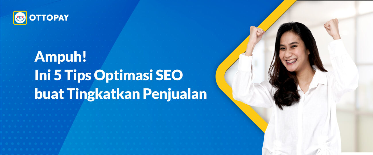 Ampuh! Ini 5 Tips Optimasi SEO Buat Tingkatkan Penjualan