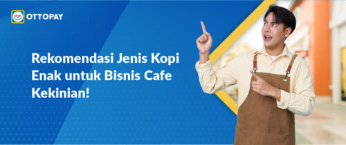 Rekomendasi Jenis Kopi Enak untuk Bisnis Cafe Kekinian!